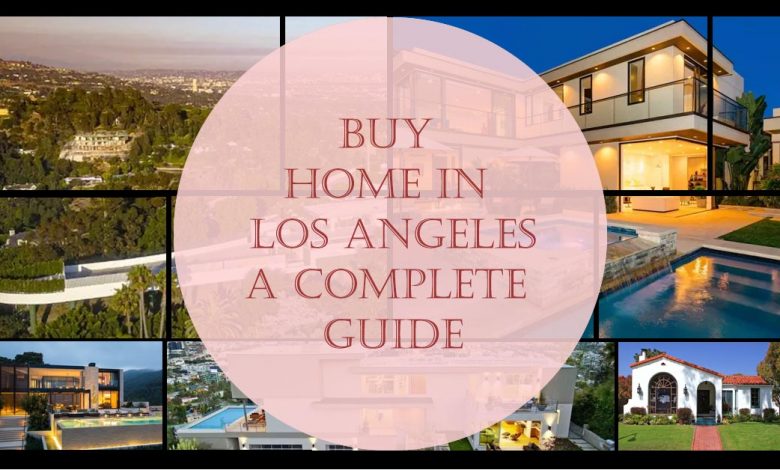 buy-home-in-los-angeles-a-complete-guide