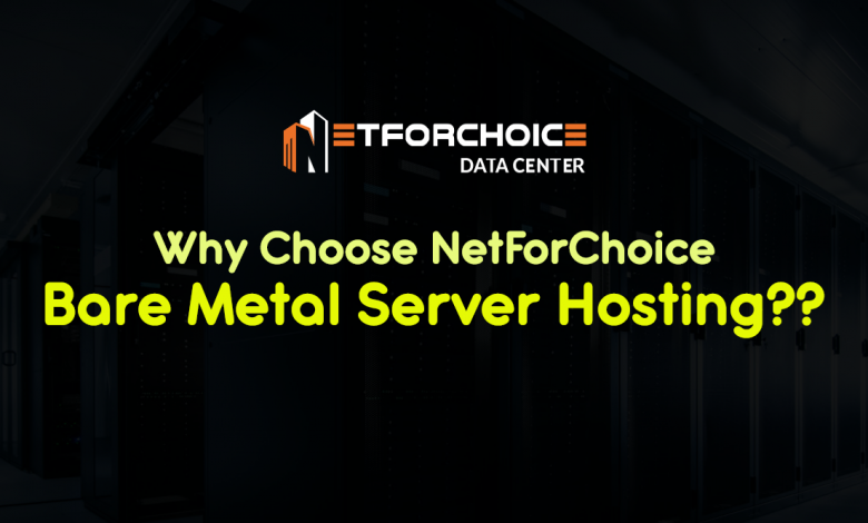 Why Choose NetForChoice Bare Metal Server Hosting