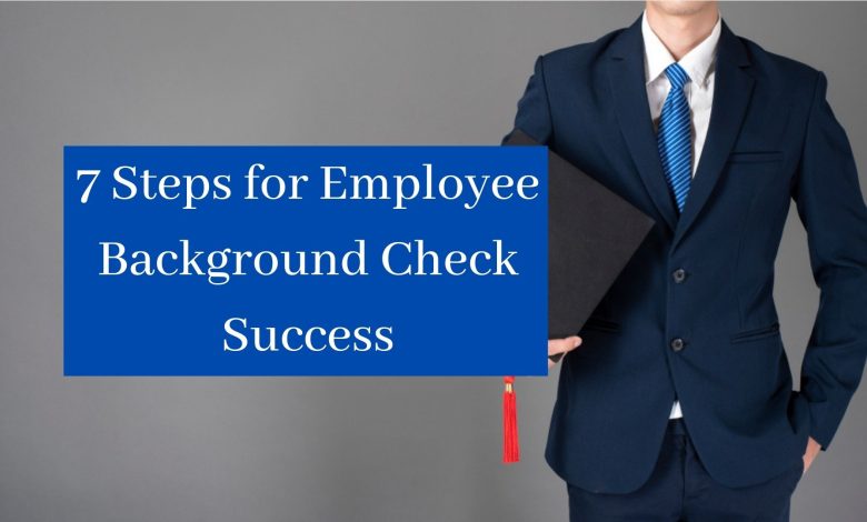 7 Steps for Employee Background Check Success