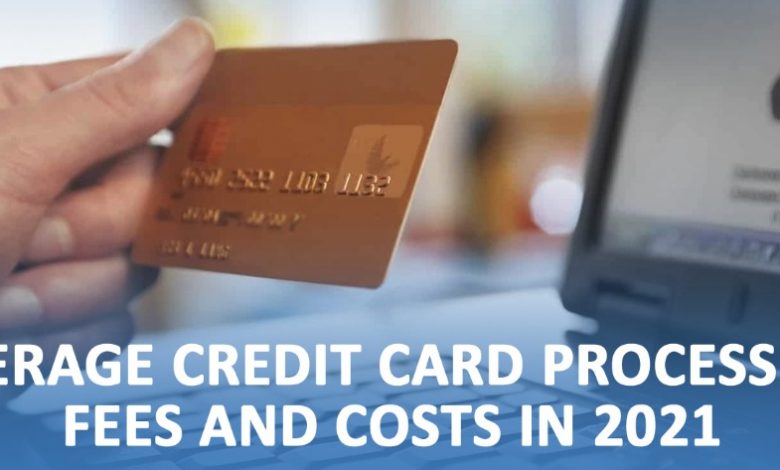 Average Credit Card Processing Fees and Costs in 2021