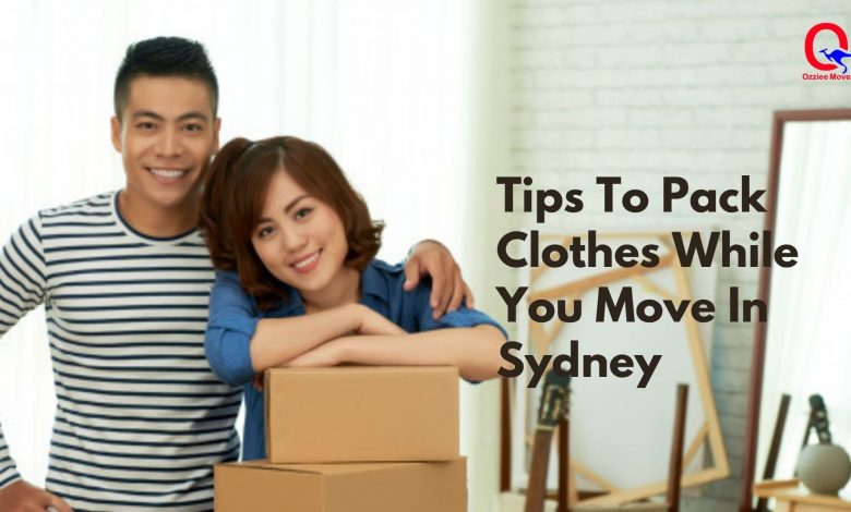 Tips To Pack Clothes While You Move In Sydney