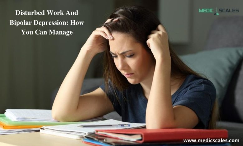 Disturbed Work And Bipolar Depression How You Can Manage