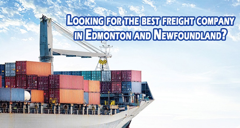 Looking for the best freight company in Edmonton and Newfoundland