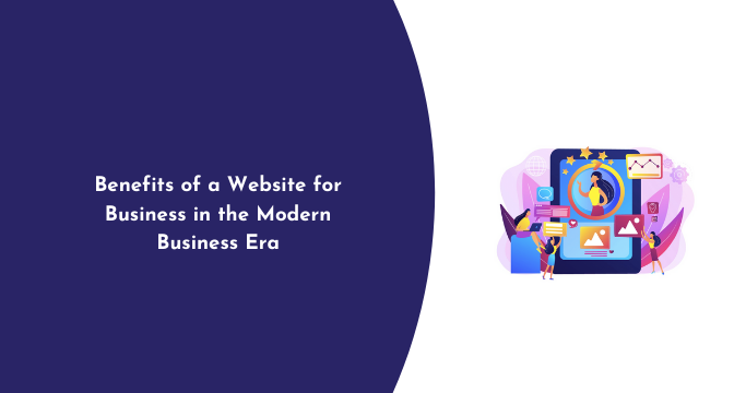 Benefits of a Website for Business in the Modern Business Era