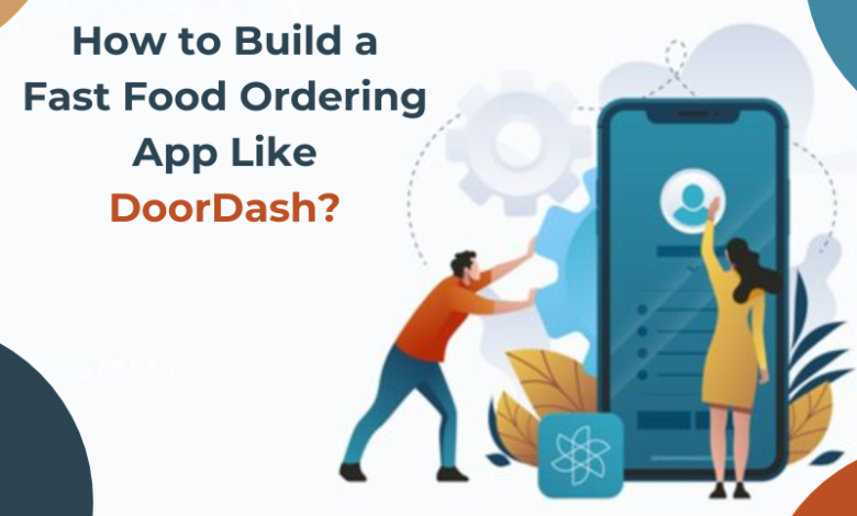 How to Build a Fast Food Ordering App Like DoorDash?