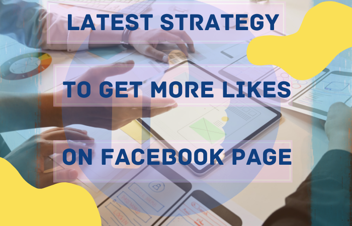 Latest strategy to get more likes on your Facebook page