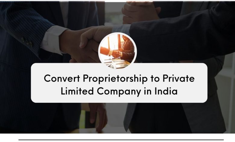 conversion of sole proprietorship to private limited company