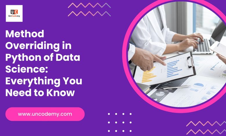 Method Overriding in Python of Data Science Everything You Need to Know