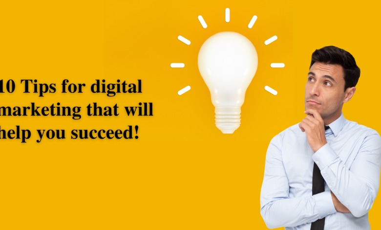 10 Tips for digital marketing that will help you succeed!