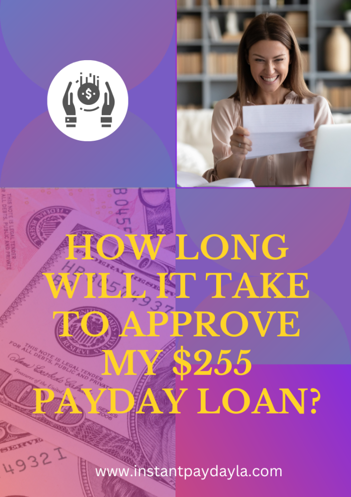 How Long Will It Take To Approve My $255 Payday Loan